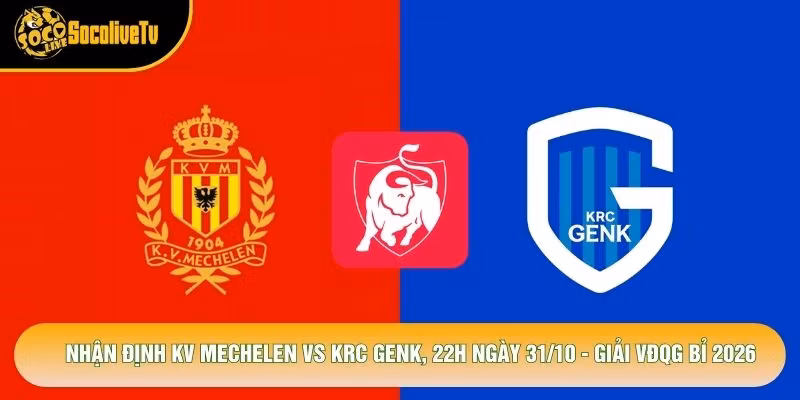 Nhận Định KV Mechelen Vs KRC Genk, 22h Ngày 31/10 – Giải VĐQG Bỉ 2026