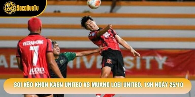 Soi Kèo Khon Kaen United Vs Muang Loei United, 19h Ngày 25/10 - Giải Thai League 2 2026
