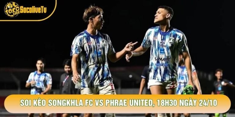 Soi Kèo Songkhla Fc Vs Phrae United, 18h30 Ngày 24/10 - Giải Thai League 2 2026