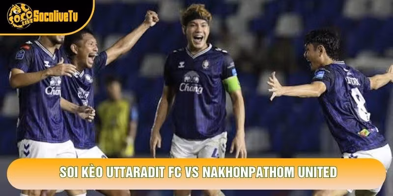 Soi Kèo Uttaradit Fc Vs Nakhonpathom United, 19h30 Ngày 24/10 – Giải Thai League 2 2026